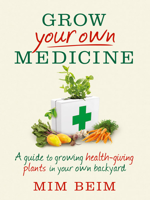 Title details for Grow Your Own Medicine by Mim Beim - Available